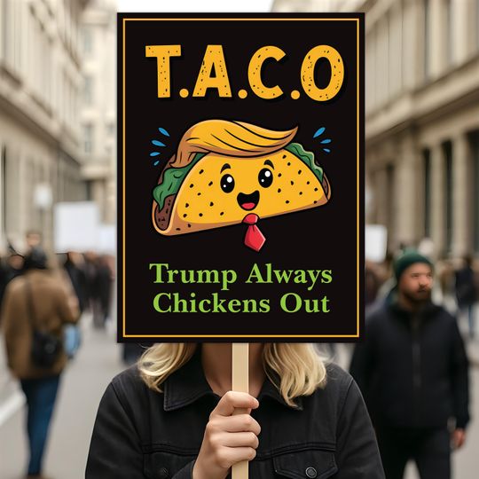 Taco - Trump Always Chickens Out Foam Board Protest Sign, Anti-Trump Resistance
