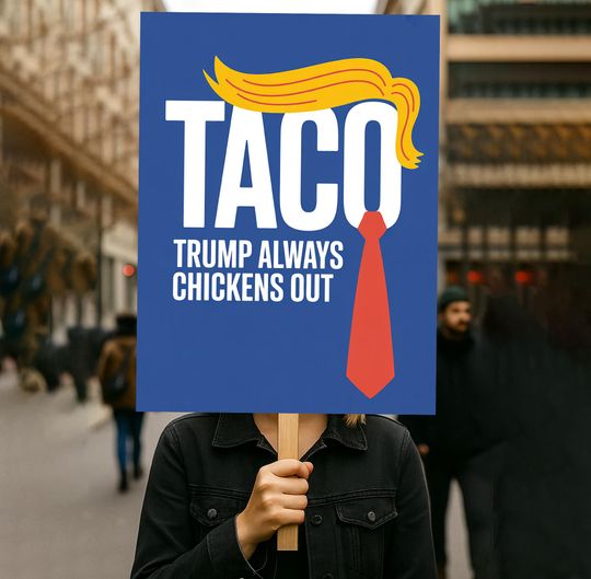 TACO Trump Always Chickens Out Protest Sign