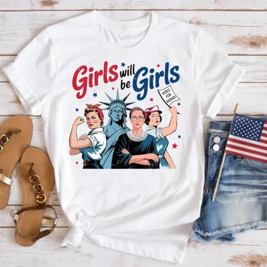 Girls Will Be Girls 4th of July T-Shirt, Patriotic Feminist American Women Shirt