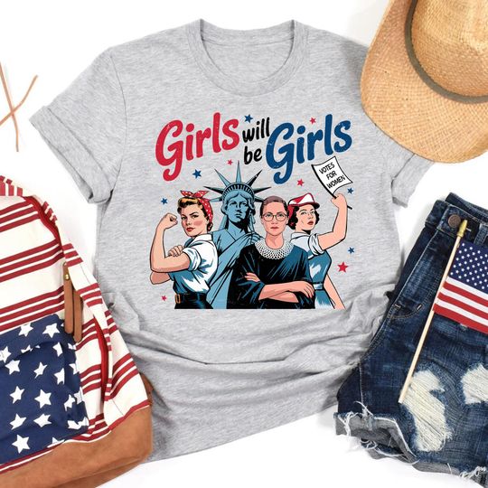 Girls Will Be Girls 4th of July T-Shirt, Patriotic Feminist American Women Top, Independence Day Gift