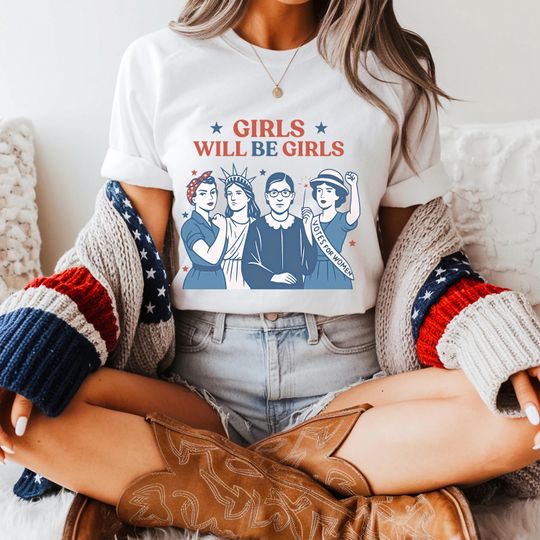 Girls Will Be Girls T-Shirt, Patriotic Feminist 4th of July Tee, Strong American Women Independence Day Gift