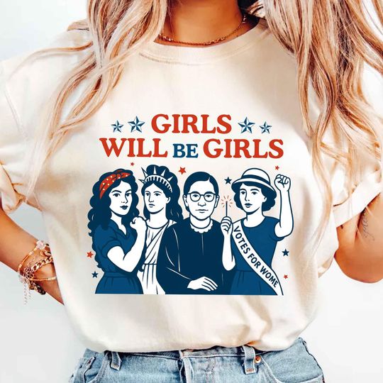 Girls Will be Girls Comfort Colors T-Shirt, Patriotic Feminist 4th of July Tee, American Women Independence Day Gift
