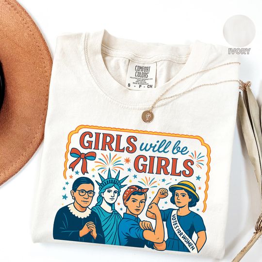 Girls Will Be Girls Comfort Colors T-Shirt, Patriotic Feminist 4th of July Tee, Strong American Women Independence Day Gift