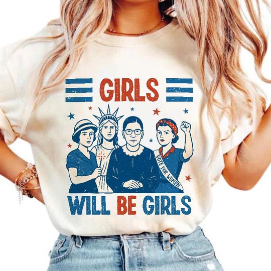 Girls Will Be Girls Shirt, Feminist 4th of July Tee, Strong American Women T-Shirt, Independence Day Gift for Her