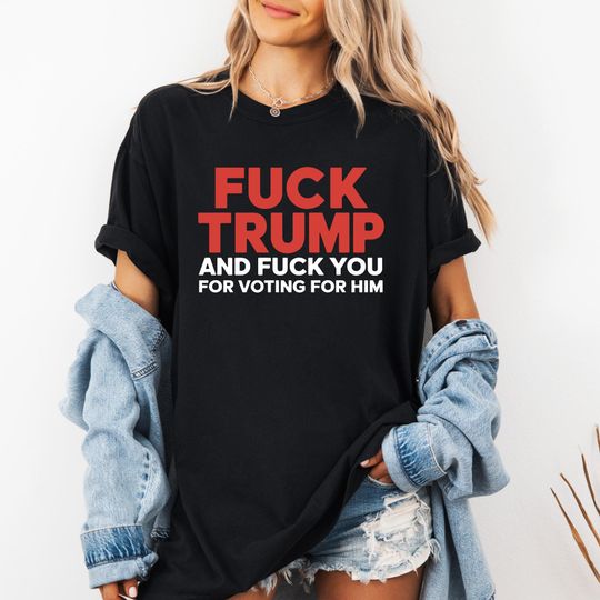 Fuck Trump T-Shirt, Funny Anti Trump t-shirt, Funny Fuck Trump shirt, anti-republican shirt