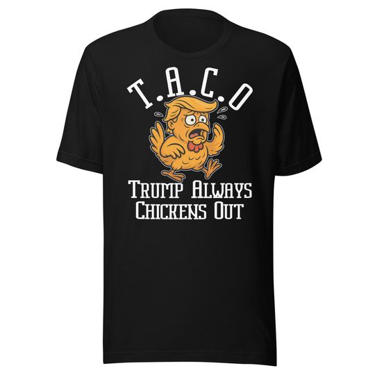 TACO - Trump Always Chickens Out - Unisex Tee