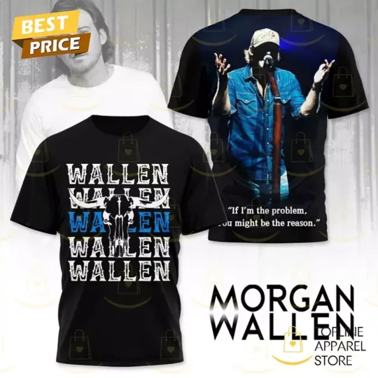 Wallen Western If I’m The Problem You Might Be The Reason 3D T-Shirt