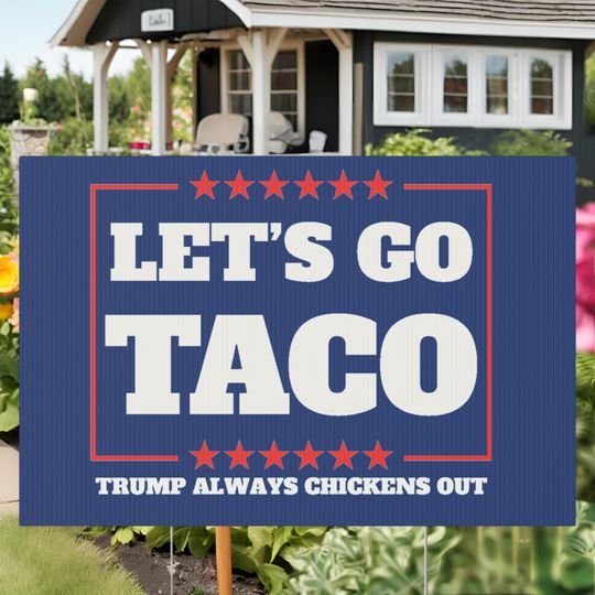 Let's Go Taco Trump Protest Yard Sign - Garden Decor, Outdoor Lawn Statement