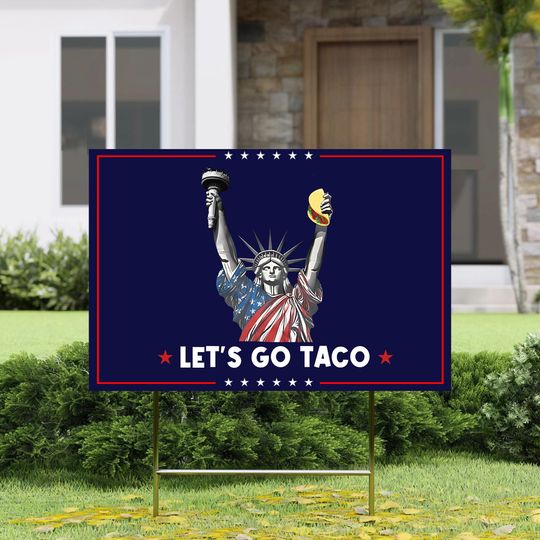 Let's Go Taco Trump Yard Sign - Funny Anti-Trump Sign for Political Rally