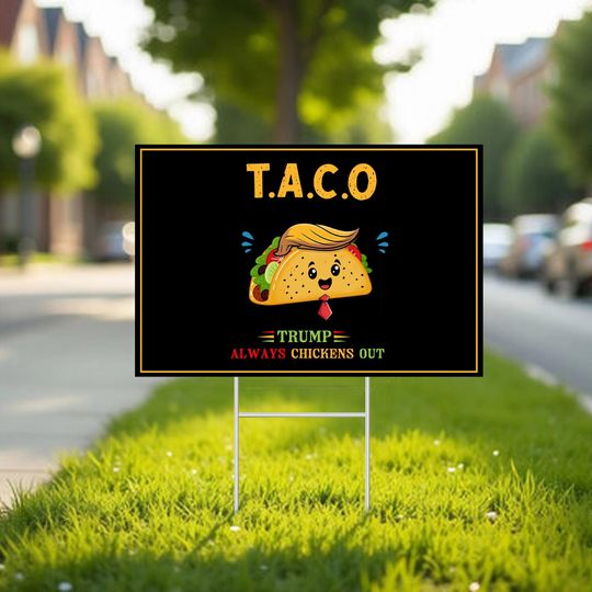 Trump Taco Yard Sign - Funny Anti-Trump Protest Sign for Political Rally