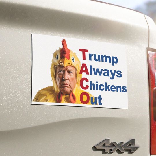 Trump Taco Trade Car Magnet Trump Taco Trade Anti Trump Always Chickens Out