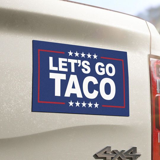 Lets Go Taco Car Magnet Trump Taco Trade Anti Trump Always Chickens Out Magnet