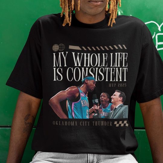 Shai Gilgeous Alexander MVP Tee- OKC Thunder - My Whole Life is Consistent, Unisex Shirt