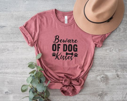 Beware Of Dog Kisses, Funny Gift for Pet Owner, Dog Lover Shirt, Dog Jokes, Shirt For Woman, Dog Lovers Gift, Fur Mama T Shirt, TShirt