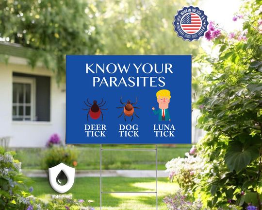Know Your Parasites Yard Sign, Political Yard Signs, Deer Tick Dog Tick Luna Tick, Democrat Home Sign, Anti Trump Sign, Protest Sign