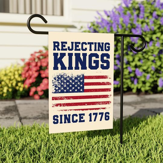 Rejecting Kings Since 1776 Garden Flag - Anti-Hate and Anti-Racism Design