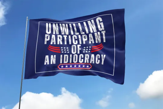 Unwilling Participant Of An Idiocracy Funny Anti Trump Save Democracy Flag