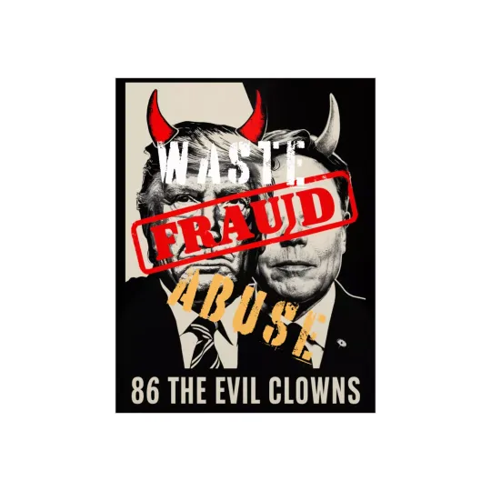 86 The Clowns, Waste, Fraud,Abuse Foam Board Protest Sign, Anti Trump, Anti Musk
