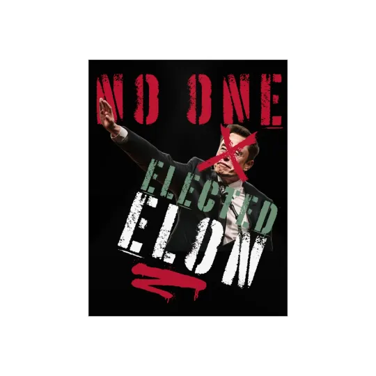 No One Elected Elon Foam Board  Protest Sign For March, Anti Trump, Musk