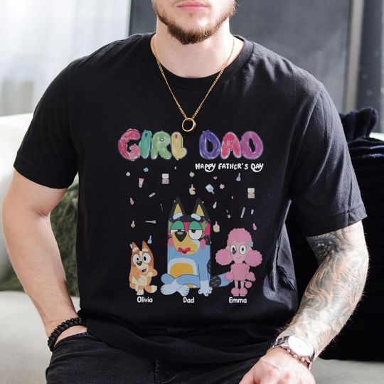 Personalized Girl Dad Shirt, Custom BlueyDad Girl Dad Shirt, Cute Dad and Daughter Tee, Father's Day Gift Sweatshirt, Cartoon Family Hoodie