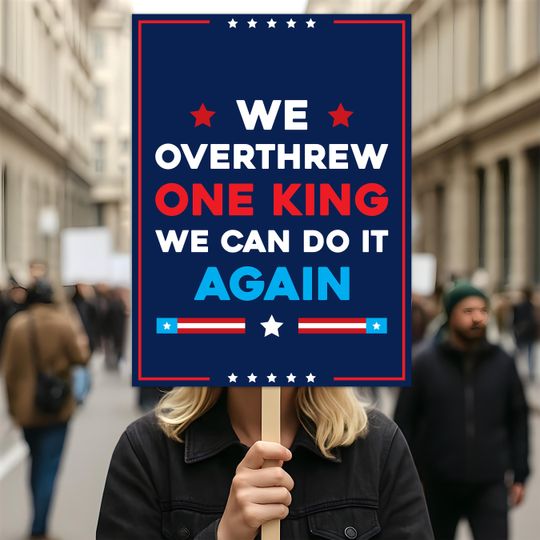 No Kings In America Protest Sign, Anti-Trump We Overthrew One King, Political Activist Poster, Rally Sign, Resist Fascism Protest Poster