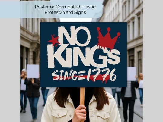 No Kings Since 1776 Protest Sign, No Kings in America Yard Sign, Anti-Trump Poster, Resist Tyranny, Democracy Not Monarchy, No To Fascism