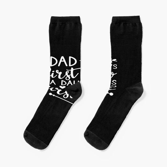 Dad a sons first hero a daughters first love Socks