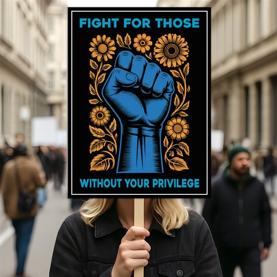 Fight For Those Without Your Privilege Protest Sign, Anti-Trump Resistance, Resist Fascism Protest Poster, Political Activist Rally Sign