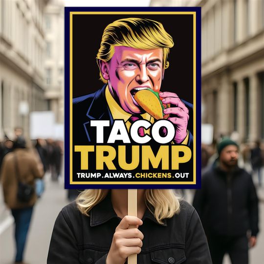 Taco - Trump Always Chickens Out Protest Sign, Anti-Trump Resistance, Funny Political Activist Protest Sign