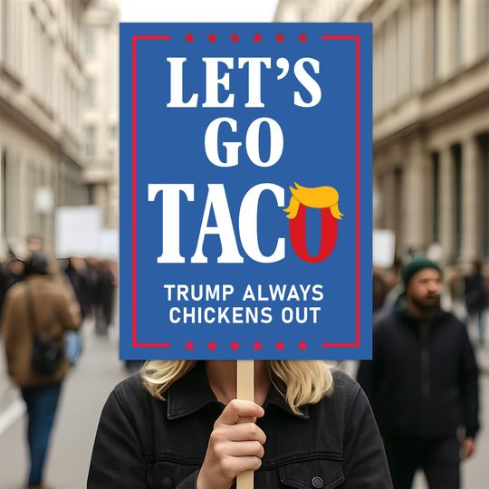 Taco - Trump Always Chickens Out Protest Sign, Anti-Trump Resistance, Funny Political Activist Protest Sign
