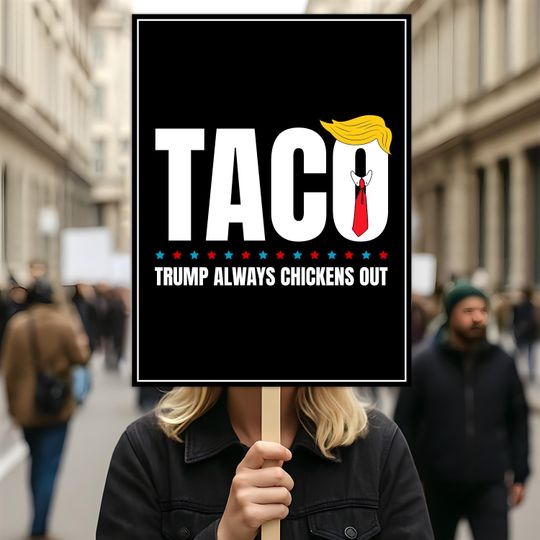 Taco - Trump Always Chickens Out Protest Sign, Anti-Trump Resistance, Funny Political Activist Protest Sign