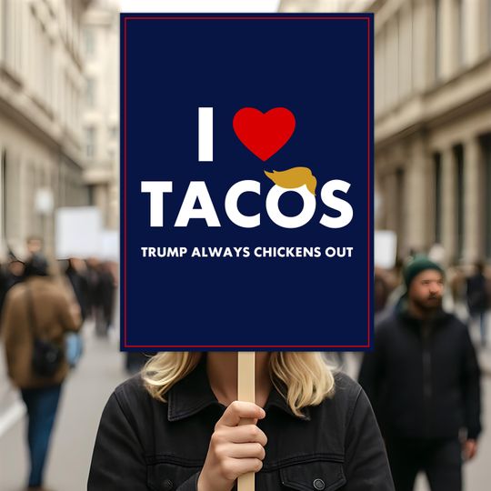 I Love Tacos Trump Always Chickens Out Protest Sign, Anti-Trump Resistance, Political Activist Protest Sign