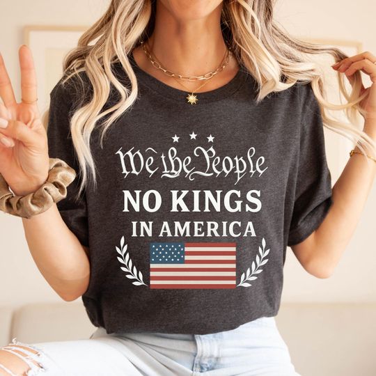 No Kings in America Shirt Anti-Trump, Protest Shirt Democracy Tee Protest Gift for Anti-MAGA Patriotic Tee We The People No Kings In America