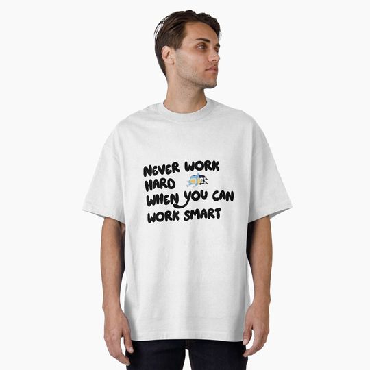 BlueyDad inspired never work hard when you can work smart design Oversized T-Shirt