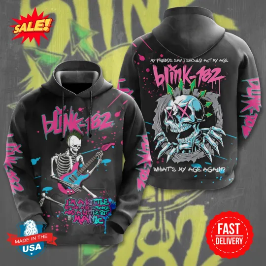 Blink-18 My Friends Say I Should Act My Age 3D Hoodies S-5XL