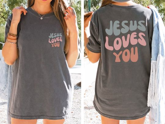 Jesus Loves You T-Shirt, Christian Shirt, Bible Verse Tee, Aesthetic Christian Merch