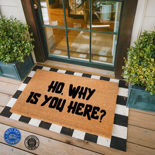 Ho, Why Is You Here? Coir Doormat - Unique Housewarming Gift, Front Door Decor