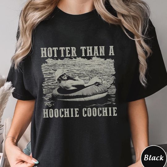 Funny Retro Summer T-Shirt - It Gets Hotter Than a Hoochie Coochie - Vintage Lake Life Tee - Floaty Redneck Shirt - Country Humor Gift