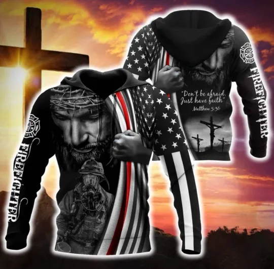 Firefighter 3D Hoodie Dont Be Afraid Just Have Faith