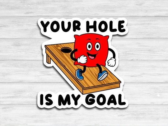 Your Hole is my Goal Sticker Cornhole Car, Laptop, Phone, Toolbox, Hard Hat, Hydroflask, Water Bottle