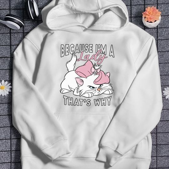 The Aristocats Hoodie Marie Cat Shirt Because I'm a Lady Shirt For Family Disneyland Trip Shirt For Disneyworld Vacation Shirt Gift
