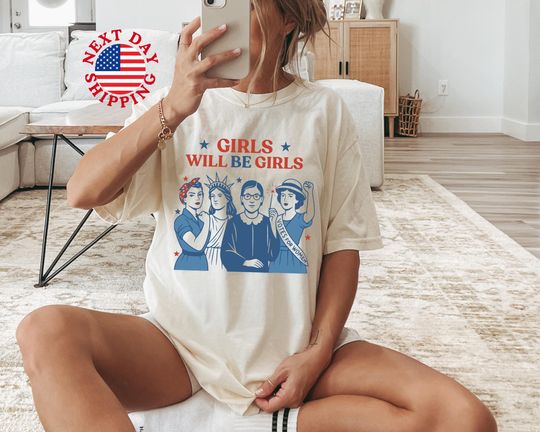 Girls Will be Girls Shirt, Patriotic Feminist 4th of July Tee, Strong American Women T-Shirt, Independence Day Gift for Her, Girl Power Tee