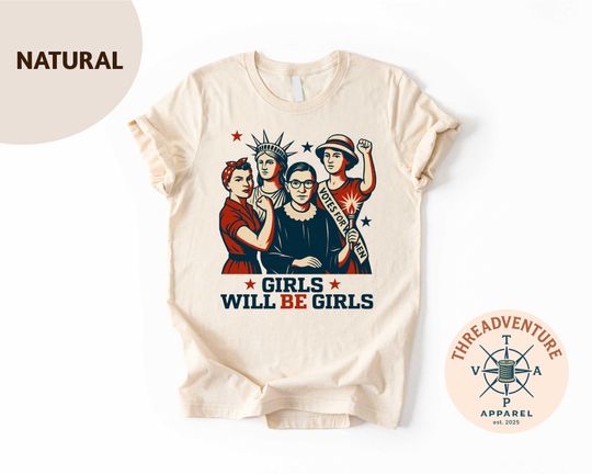 Girls Will be Girls T-Shirt, Patriotic Feminist 4th of July Shirt, Strong American Tee, Independence Day Gift for Her