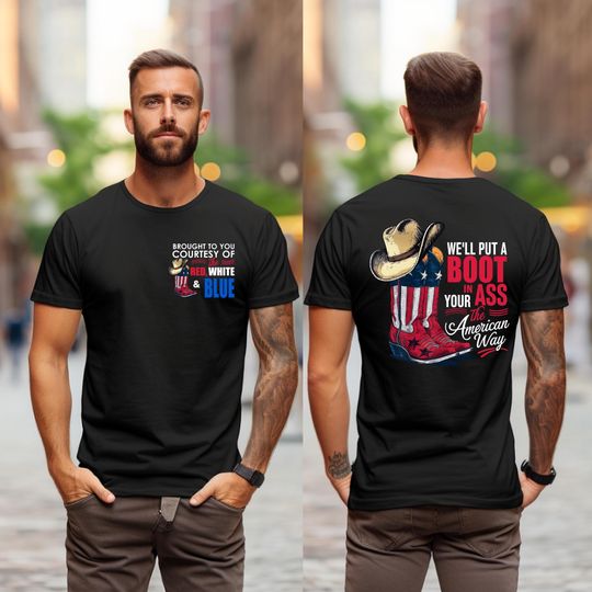 Brought To You Courtesy Of The Red, White & Blue Well Put A Boot In Your Ass Its The American Way T-shirt, Toby Keith T-shirt, Retro Shirt