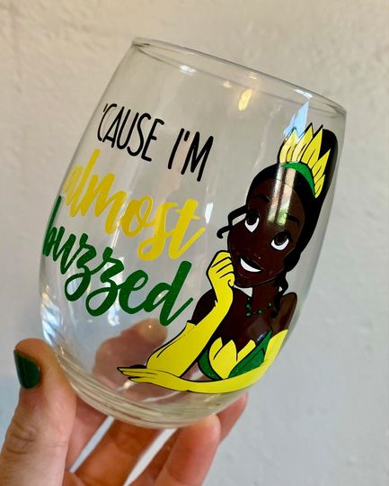 Cause I'm Almost Buzzed Wine Glass, Tiana Wine Glass, Princess and the Frog, Dis Wine Glass, Dis Gift, Disney Inspired, Birthday Gift, Wine
