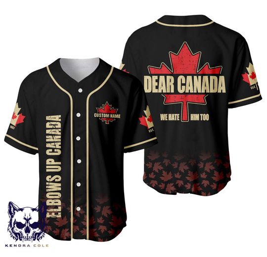 Dear Canada We Hate Him Too Custom Jersey - Baseball Jersey Shirt, Baseball Jersey Political Shirt, Protest Shirt, Anti-Trump Baseball