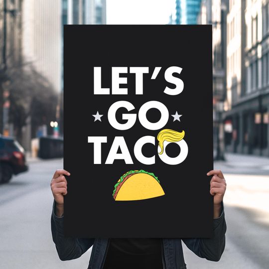 Let's Go Taco Protest Sign, Anti Trump Sign, No Kings Protest Sign, Protest Poster, Funny Rally Signs
