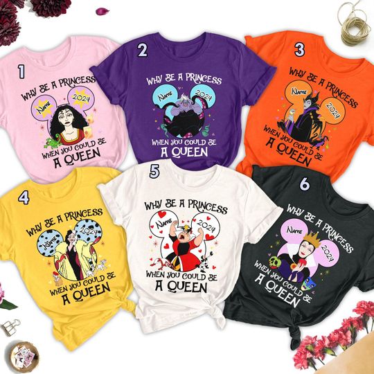Custom Why Be A Princess When You Could Be A Queen Matching Shirt, Women Villains Character Halloween Shirt, Gift For Her