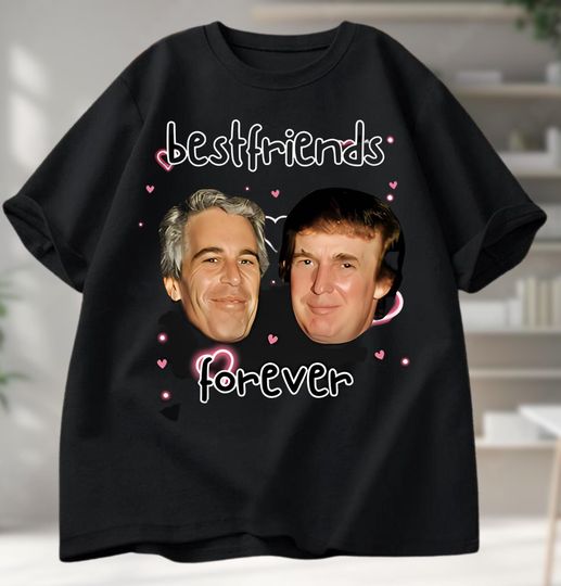 Jeffrey and Trump Best Friend Forever Graphic Tee, Political Humor Shirt, Jeffrey Epstein Guest List, Anti-MAGA