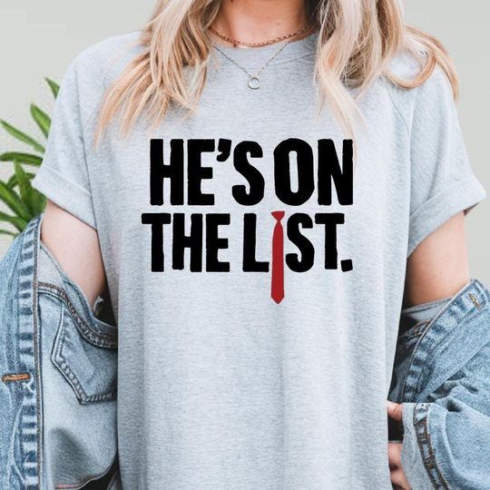 He's On The List, Anti Trump Shirt, Jeffrey Epstein List Shirt, Trump On The Epstein List Tee, Sarcastic Democrat Shirt, Political Shirt